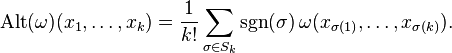 \operatorname{Alt}(\omega)(x_1,\ldots,x_k)=\frac{1}{k!}\sum_{\sigma\in S_k}\operatorname{sgn}(\sigma)\,\omega(x_{\sigma(1)},\ldots,x_{\sigma(k)}).