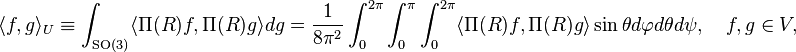 \langle f, g\rangle_U \equiv \int_{\mathrm{SO}(3)}\langle \Pi(R)f, \Pi(R)g\rangle dg = \frac{1}{8\pi^2}\int_0^{2\pi}\int_0^{\pi}\int_0^{2\pi} \langle \Pi(R)f, \Pi(R)g\rangle \sin \theta d\varphi d\theta d\psi, \quad f,g \in V,