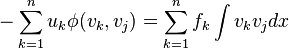 -\sum_{k=1}^n u_k \phi (v_k,v_j) = \sum_{k=1}^n f_k \int v_k v_j dx