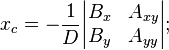 
x_{c} = -\frac{1}{D} \begin{vmatrix} B_{x} & A_{xy} \\B_{y} & A_{yy} \end{vmatrix};
