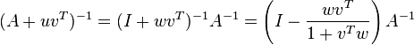 ( A+uv^T )^{-1}=( I+wv^T )^{-1}{A^{-1}}=\left( I-\frac{wv^T}{1+v^Tw} \right)A^{-1}