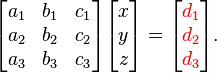 \begin{bmatrix} a_1 & b_1 & c_1 \\ a_2 & b_2 & c_2 \\ a_3 & b_3 & c_3 \end{bmatrix}\begin{bmatrix} x \\ y \\ z \end{bmatrix}=\begin{bmatrix} {\color{red}d_1} \\ {\color{red}d_2} \\ {\color{red}d_3} \end{bmatrix}.