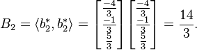 B_{2}= \langle b_{2}^{*}, b_{2}^{*} \rangle =
\begin{bmatrix}\frac{-4}{3}\\\frac{-1}{3}\\\frac{5}{3}\end{bmatrix} \begin{bmatrix}\frac{-4}{3}\\\frac{-1}{3}\\\frac{5}{3}\end{bmatrix}= \frac{14}{3}.