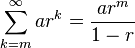 \sum_{k=m}^\infty ar^k=\frac{ar^m}{1-r}