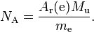 N_{\rm A} = \frac{A_{\rm r}({\rm e})M_{\rm u}}{m_{\rm e}}.