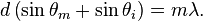  d \left( \sin{\theta_m} + \sin{\theta_i} \right) = m \lambda.