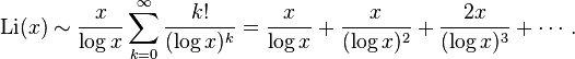  \mathrm{Li}(x) \sim \frac{x}{\log x} \sum_{k=0}^\infty \frac{k!}{(\log x)^k}
= \frac{x}{\log x} + \frac{x}{(\log x)^2} + \frac{2x}{(\log x)^3} + \cdots. 