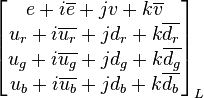 \begin{bmatrix}
e+i\overline{e}+jv+k\overline{v} \\
u_r+i\overline{u_r}+jd_r+k\overline{d_r} \\
u_g+i\overline{u_g}+jd_g+k\overline{d_g} \\
u_b+i\overline{u_b}+jd_b+k\overline{d_b} \\
\end{bmatrix}_L 