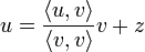 u= \frac {\langle u, v \rangle} {\langle v, v \rangle} v+z