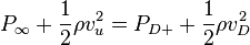 
P_{\infty} + \frac{1}{2}\rho v_u^2 = P_{D+} + \frac{1}{2}\rho v_D^2
