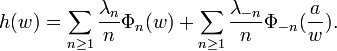  h(w) =\sum_{n\ge 1} {\lambda_n\over n} \Phi_n(w) + \sum_{n\ge 1} {\lambda_{-n}\over n} \Phi_{-n}({a\over w}).