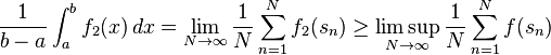 \frac{1}{b-a}\int_a^b f_2(x)\,dx = \lim_{N\to\infty} \frac 1 N \sum_{n=1}^N f_2(s_n) \ge \limsup_{N\to\infty} \frac 1 N \sum_{n=1}^N f(s_n)