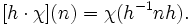  [ h \cdot \chi](n) = \chi(h^{-1} n h). 