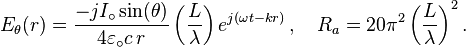 
E_\theta (r) =
{-jI_\circ \sin (\theta) \over 4 \varepsilon_\circ c\, r} \left ( {L \over \lambda} \right )
e^{j\left(\omega t-kr\right)} \, , \quad
R_a = 20\pi^2 \left ( {L \over \lambda} \right )^2 .
