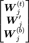 
\begin{bmatrix}
\boldsymbol{W}_j^{(t)}\\
\boldsymbol{W}_j'\\
\boldsymbol{W}_j^{(b)}\\
\end{bmatrix}
