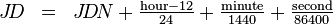 \begin{matrix}J\!D & = & J\!D\!N + \frac{\text{hour} - 12}{24} + \frac{\text{minute}}{1440} + \frac{\text{second}}{86400}\end{matrix}