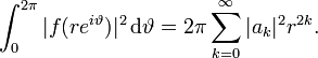 \int^{2\pi}_0 |f(re^{i\vartheta}) |^2 \, \mathrm{d}\vartheta = 2\pi \sum^\infty_{k = 0} |a_k|^2r^{2k}. 