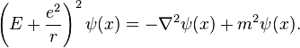 \left(E + {e^2\over r} \right)^2 \psi(x) = - \nabla^2\psi(x) + m^2 \psi(x).