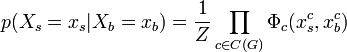 p(X_s = x_s|X_b = x_b) = \frac{1}{Z} \prod_{c\in C(G)}\Phi_c (x_s^c,x_b^c)