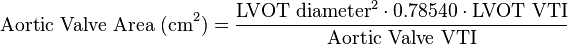 \text{Aortic Valve Area  (cm}^2\text{)} = {\text{LVOT diameter}^2 \cdot 0.78540 \cdot \text{LVOT VTI}\over \text{Aortic Valve VTI}}