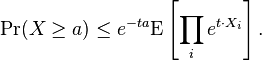 \Pr(X \geq a)  \leq e^{-ta}\mathrm{E} \left [\prod_i e^{t\cdot X_i} \right].