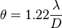   \theta = 1.22 \frac{\lambda}{D}