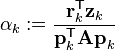 \alpha_k := \frac{\mathbf{r}_k^\mathsf{T} \mathbf{z}_k}{\mathbf{p}_k^\mathsf{T} \mathbf{A p}_k}