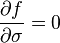 \frac{\partial f}{\partial \sigma}=0