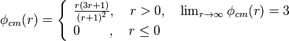  
\phi_{cm}(r)=\left\{ \begin{array}{ll}
\frac{r\left(3r+1\right)}{\left(r+1\right)^{2}}, \quad r>0, \quad\lim_{r\rightarrow\infty}\phi_{cm}(r)=3 \\
0 \quad \quad\, , \quad r\le 0
\end{array}\right.
