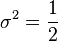 \sigma^2 = \frac{1}{2}