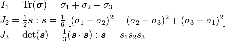 
   \begin{align}
     I_1 & = \text{Tr}(\boldsymbol{\sigma}) = \sigma_1 + \sigma_2 + \sigma_3 \\
     J_2 & = \tfrac{1}{2} \boldsymbol{s}:\boldsymbol{s} = 
       \tfrac{1}{6}\left[(\sigma_1-\sigma_2)^2+(\sigma_2-\sigma_3)^2+(\sigma_3-\sigma_1)^2\right] \\
     J_3 & = \det(\boldsymbol{s}) = \tfrac{1}{3} (\boldsymbol{s}\cdot\boldsymbol{s}):\boldsymbol{s}
        = s_1 s_2 s_3
   \end{align}
 