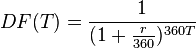  DF(T) = \frac{1}{( 1 + \frac{r}{360} )^{ 360T } } 