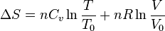 \Delta S = nC_v \ln \frac{T}{T_0} + nR \ln \frac{V}{V_0}