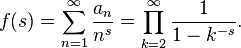 f(s)=\sum_{n=1}^{\infty}\frac{a_n}{n^s}=\prod_{k=2}^{\infty}\frac{1}{1-k^{-s}}.