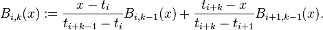 B_{i,k}(x) := \frac{x - t_i}{t_{i+k-1} - t_i} B_{i,k-1}(x) + \frac{t_{i+k} - x}{t_{i+k} - t_{i+1}} B_{i+1,k-1}(x).