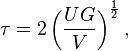 \tau=2\left({UG \over V}\right)^{1 \over 2},