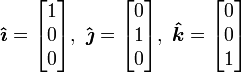 \mathbf {\hat {\boldsymbol {\imath }}} ={\begin{bmatrix}1\\0\\0\end{bmatrix}},\,\,\mathbf {\hat {\boldsymbol {\jmath }}} ={\begin{bmatrix}0\\1\\0\end{bmatrix}},\,\,\mathbf {\hat {\boldsymbol {k}}} ={\begin{bmatrix}0\\0\\1\end{bmatrix}}