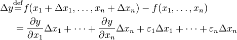 \begin{align}
\Delta y &{}\stackrel{\mathrm{def}}{=} f(x_1+\Delta x_1, \dots, x_n+\Delta x_n) - f(x_1,\dots,x_n)\\
&{}= \frac{\partial y}{\partial x_1} \Delta x_1 + \cdots + \frac{\partial y}{\partial x_n} \Delta x_n + \varepsilon_1\Delta x_1 +\cdots+\varepsilon_n\Delta x_n
\end{align}