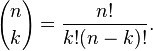 {n \choose k} = \frac{n!}{k!(n-k)!}.