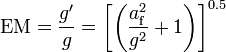 \text{EM}=\frac{g'}{g}=\left[\left(\frac{a_\text{f}^2}{g^2} +1\right)\right]^{0.5}