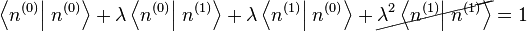 \left \lang n^{(0)} \right | \left. n^{(0)} \right \rang + \lambda \left \lang n^{(0)} \right | \left. n^{(1)} \right \rang + \lambda\left \lang n^{(1)} \right | \left. n^{(0)} \right \rang + \cancel{\lambda^2 \left \lang n^{(1)} \right | \left . n^{(1)} \right \rang} = 1