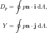 
\begin{align}
  D_p &= \oint p\mathbf{n} \cdot\mathbf{i} \; \mathrm{d}A,
  \\[1.2ex]
  Y   &= \oint p\mathbf{n} \cdot\mathbf{j} \; \mathrm{d}A.
\end{align}