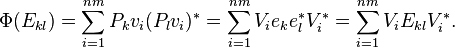 \Phi (E_{kl}) = \sum _{i = 1} ^{nm} P_k v_i ( P_l v_i )^* = \sum _{i = 1} ^{nm} V_i e_k e_l ^*  V_i ^*
= \sum _{i = 1} ^{nm} V_i E_{kl}  V_i ^*.