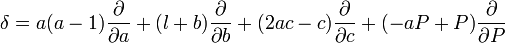 
\delta = a(a-1) \dfrac{\partial}{\partial a} + (l+b)\dfrac{\partial}{\partial b}+ (2ac-c)\dfrac{\partial}{\partial c}+(-aP+P)\dfrac{\partial}{\partial P}
