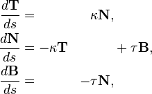  
\begin{align}
\dfrac{d\mathbf{T}}{ds} &= & \kappa \mathbf{N}, \\
\dfrac{d\mathbf{N}}{ds} &= - \kappa \mathbf{T} & & + \tau \mathbf{B},\\
\dfrac{d\mathbf{B}}{ds} &= & -\tau \mathbf{N},
\end{align}
