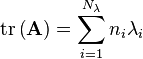 \operatorname{tr}\left(\mathbf{A}\right) = \sum\limits_{i=1}^{N_{\lambda}}{{n_i}\lambda_i} \!\ 