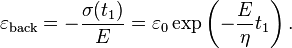 \varepsilon_\mathrm{back} = -\frac {\sigma(t_1)} E = \varepsilon_0 \exp \left(-\frac{E}{\eta} t_1\right). 