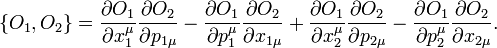  \{O_1,O_2\}=\frac{\partial O_1}{\partial x_1^\mu}
\frac{\partial O_2}{\partial p_{1\mu}}
-\frac{\partial O_1}{\partial p_1^\mu}
 \frac{\partial O_2}{\partial x_{1\mu}}
+\frac{\partial O_1}{\partial x_2^\mu}
 \frac{\partial O_2}{\partial p_{2\mu}}
-\frac{\partial O_1}{\partial p_2^\mu}
\frac{\partial O_2}{\partial x_{2\mu}}.