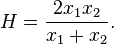 H = \frac{2x_1 x_2}{x_1 + x_2}.