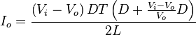 I_o = \frac{\left(V_i - V_o\right)D T\left(D + \frac{V_i-V_o}{V_o}D\right)}{2L}